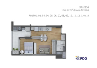 STUDIOS
36 a 37 m² de Área Privativa
Final 01, 02, 03, 04, 05, 06, 07, 08, 09, 10, 11, 12, 13 e 14
 