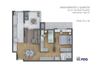 APARTAMENTOS 2 QUARTOS
65 m² de Área Privativa
Pavimento Tipo 01
Final 15 e 16
 