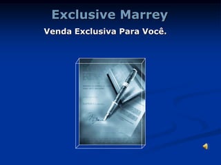 Exclusive Marrey
Venda Exclusiva Para Você.
 