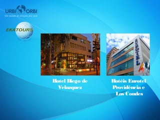 Hotel Diego de   Hotéis Eurotel
  Velazquez      Providência e
                  Las Condes
 