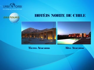 HOTÉIS NORTE DE CHILE




Tierra Atacama   Alto Atacama
 