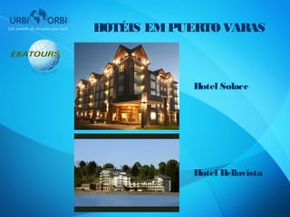 HOTÉIS EM PUERTO VARAS



            Hotel Solace




            Hotel Bellavista
 