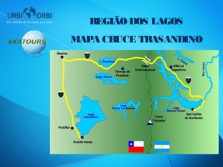 REGIÃO DOS LAGOS
MAPA CRUCE TRASANDINO
 