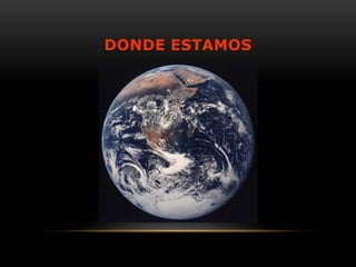 DONDE ESTAMOS
 