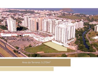 Área do Terreno: 5.270m²
 