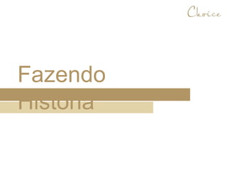 Fazendo
História
 