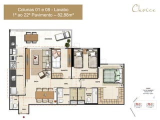 Colunas 01 e 08 - Lavabo
1º ao 22º Pavimento – 82,88m²
 
