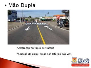 Alteração no fluxo de trafego
Criação de ciclo Faixas nas laterais das vias
 