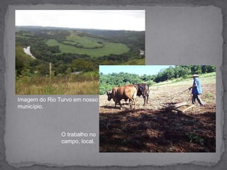 Imagem do Rio Turvo em nosso município.O trabalho no campo, local.