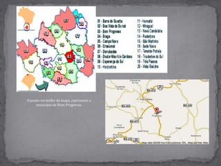 O ponto vermelho do mapa, representa o município de Bom Progresso..