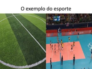 O exemplo do esporte
 