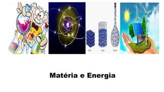 Matéria e Energia
 