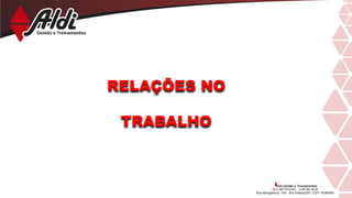 RELAÇÕES NO
TRABALHO
 