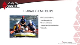 TRABALHO EM EQUIPE
• Troca de experiência;
• Interdependência;
• Divisão de tarefas;
• Divisão de responsabilidades;
• Agilidade.
 