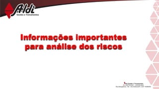 Informações importantes
para análise dos riscos
 