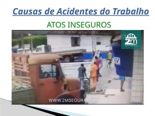 Causas de Acidentes do Trabalho
ATOS INSEGUROS
 