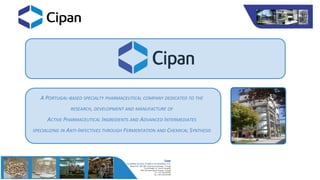 A PORTUGAL-BASED SPECIALTY PHARMACEUTICAL COMPANY DEDICATED TO THE
RESEARCH, DEVELOPMENT AND MANUFACTURE OF
ACTIVE PHARMACEUTICAL INGREDIENTS AND ADVANCED INTERMEDIATES
SPECIALIZING IN ANTI-INFECTIVES THROUGH FERMENTATION AND CHEMICAL SYNTHESIS
 