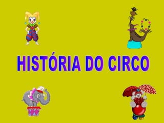 HISTÓRIA DO CIRCO 