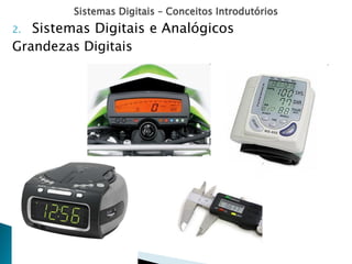 Sistemas Digitais – Conceitos Introdutórios
2. Sistemas Digitais e Analógicos
Grandezas Digitais
 