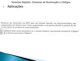 Sistemas Digitais– Sistemas de Numeração e Códigos
9. Aplicações
 