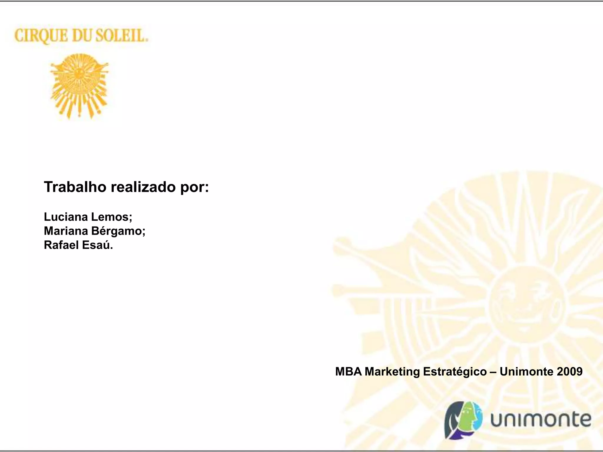 Trabalho realizado por:Luciana Lemos;Mariana Bérgamo;Rafael Esaú.MBA Marketing Estratégico – Unimonte 2009