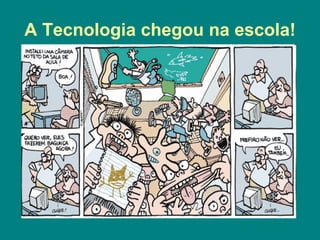 A Tecnologia chegou na escola!