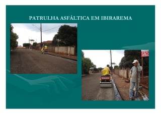 PATRULHA ASFÁLTICA EM IBIRAREMA
 