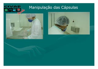 Manipulação das Cápsulas
 