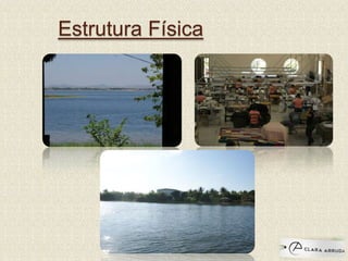 Estrutura Física
 