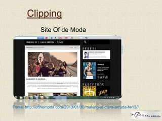 Clipping
Fonte: http://ofthemoda.com/2013/01/30/making-of-clara-arruda-fw13//
Site Of de Moda
 