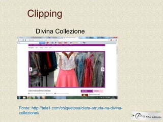 Clipping
Fonte: http://tela1.com/chiquetosa/clara-arruda-na-divina-
collezione//
Divina Collezione
 