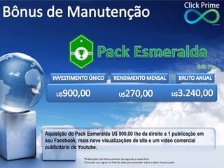 Aquisição do Pack Esmeralda U$ 900,00 lhe da direito a 1 publicação em
seu Facebook, mais nove visualizações de site e um ...
