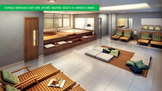 ESPAÇO REPOUSO COM SPA, OFURÔ, SAUNAS SECA E A VAPOR E HIDRO
 