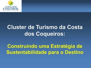 Delineamento da Política
Industrial do Estado da
Bahia
Federação das Indústrias
do Estado da Bahia
Instituto Euvaldo Lodi
Cluster de Turismo da Costa
dos Coqueiros:
Construindo uma Estratégia de
Sustentabilidade para o Destino
 