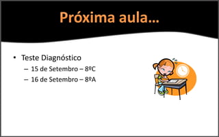 • Teste Diagnóstico
   – 15 de Setembro – 8ºC
   – 16 de Setembro – 8ºA
 