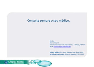  Outro sintoma freqüente é o desequilíbrio na produção dos hormônios tireoidianos, tanto em excesso (hipertireoidismo), quanto em escassez (hipotireoidismo).DIAGNÓSTICO Na maioria dos casos, a doença é detectada por meio de exames de rotina ou da percepção, por parte do paciente, da existência do caroço sob a pele do pescoço.