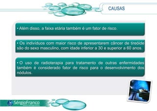  Já o carcinoma anaplástico é raro e ocorre com mais freqüência entre os idosos.