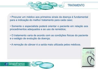  O acúmulo anormal dessas células causa o tumor, que pode invadir tecidos vizinhos e se espalhar por outros órgãos.