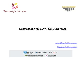 MAPEAMENTO COMPORTAMENTAL
contato@tecnologiahumana.com
http://tecnologiahumana.com
 