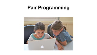 Pair Programming
 