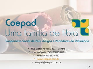 •     Rua Victor Konder, 321 – Centro
    • Florianópolis / SC - 88015-400
        • Fone: (48) 3222-8757
        • www.coepad.com.br
      • coepad@coepad.com.br
                                        28
 