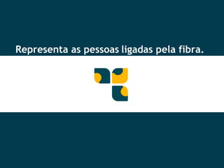 Representa as pessoas ligadas pela fibra. 