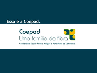 Essa é a Coepad. 