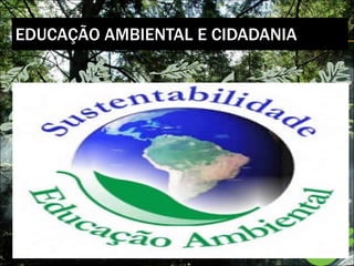 EDUCAÇÃO AMBIENTAL E CIDADANIA 