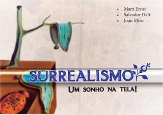 •	 Marx Ernst
•	 Salvador Dalí
•	 Joan Miro
 