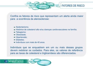  Sem causar sintomas aparentes, a maioria desses indivíduos descobrirá  o problema através de exames de rotinas ou pela investigação de outras enfermidades. Daí a importância de fazer exames de ckeckup com freqüência.