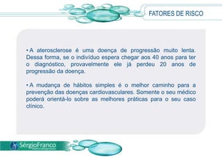  Nem sempre o biotipo do indivíduo revela a condição real de sua saúde. Tem muita gente magra com colesterol alto e obesos com taxas baixas. PREVENÇÃO/TRATAMENTO Por ser um inimigo silencioso, a prevenção ao colesterol alto deve ser uma preocupação já na infância.