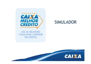 SIMULADOR

  USE AS MELHORES
TAXAS PARA COMPRAR
    SEU IMÓVEL
 