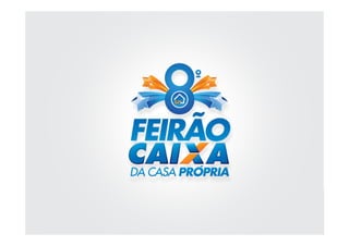 Apresentação 8º Feirão #CAIXA da Casa Própria