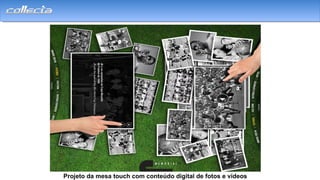 Projeto da mesa touch com conteúdo digital de fotos e vídeos
 